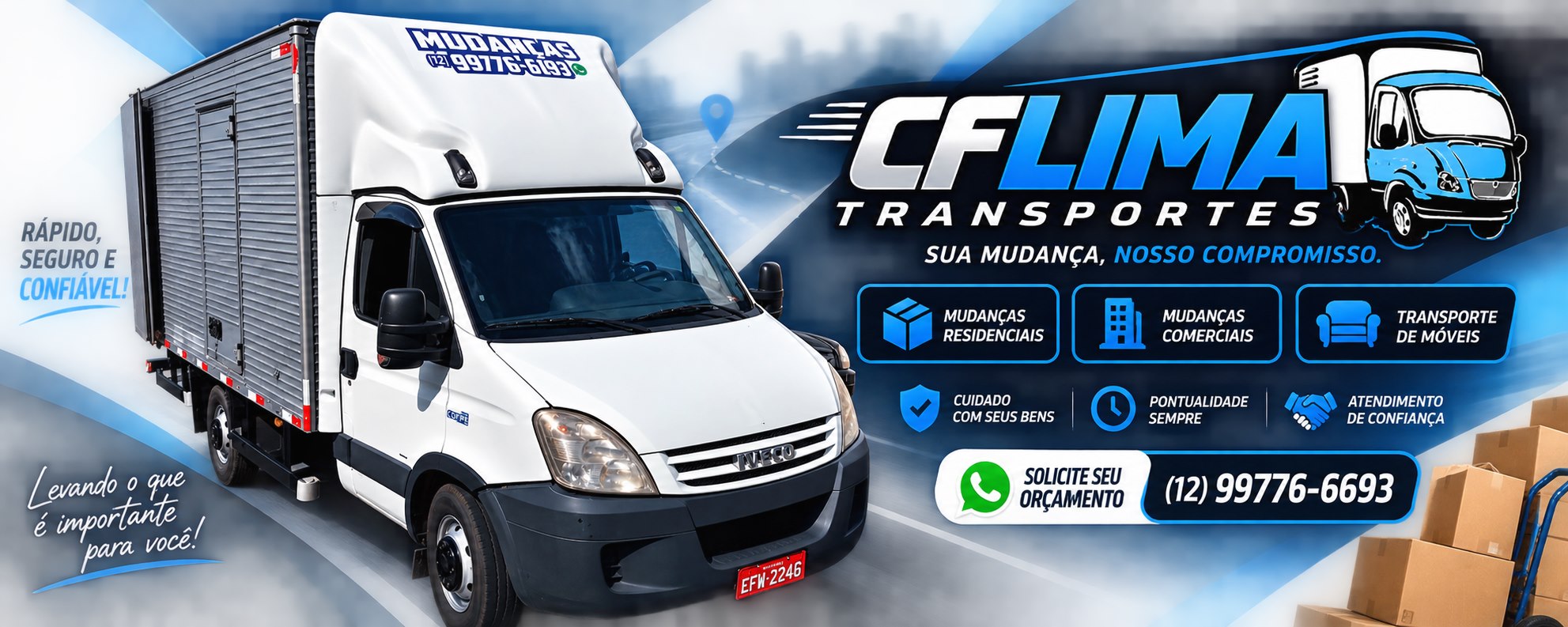 CF.Lima Transportes — sua mudança, nosso compromisso. Mudanças residenciais, mudanças comerciais e transporte de móveis, com cuidado com seus bens, pontualidade sempre e atendimento de confiança. Solicite seu orçamento pelo WhatsApp (12) 99776-6693.